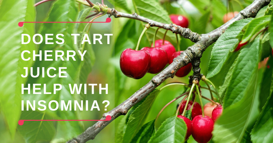 Does Tart Cherry Juice Help With Insomnia? Counting Sheep Sleep Research