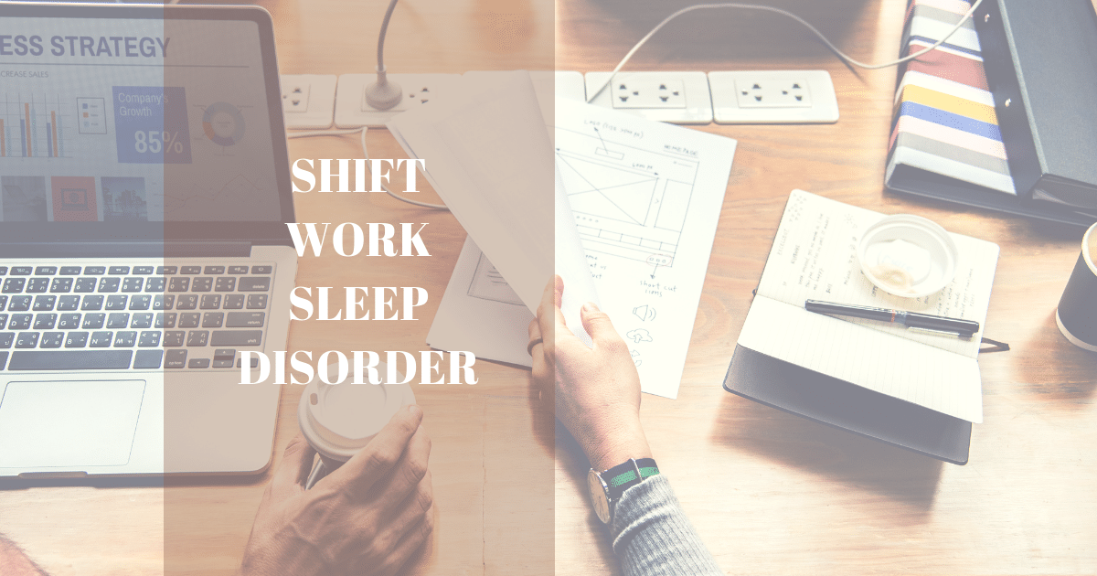 Shift Work Sleep Disorder Causes Symptoms Diagnosis And Treatment