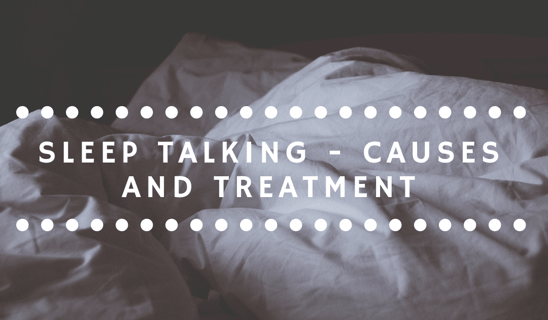 Sleep Talking – Causes and Treatment