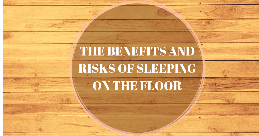 The Benefits And Risks Associated With Sleeping On The Floor