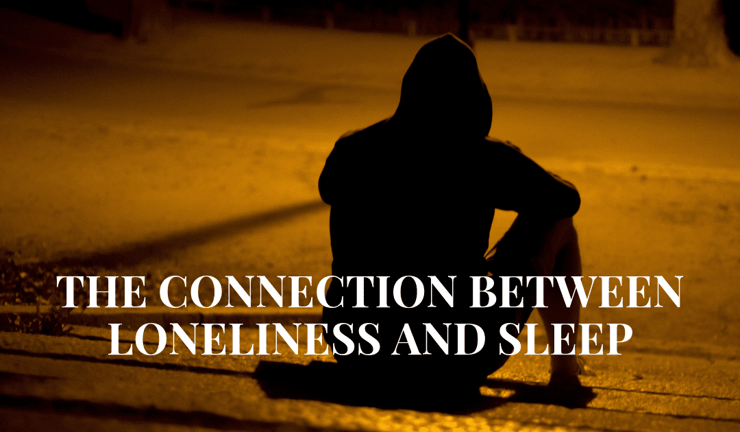 The Connection Between Loneliness and Sleep