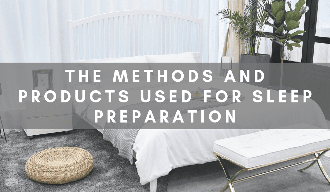 The Methods and Products Used for Sleep Preparation